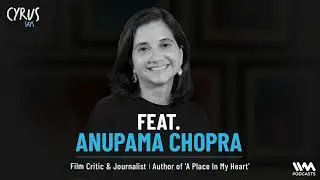 Cyrus Says Ep. 870: Feat. Anupama Chopra | Film Critic & Journalist |Author of 'A Place In My Heart'