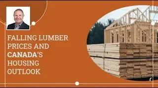 Falling Lumber Prices and Canada&rsquo;s Housing Outlook