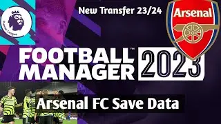 Save data FM 23 Mobile Arsenal FC New Transfer 23/24