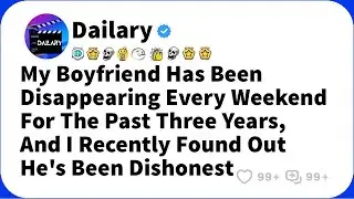 My boyfriend has been disappearing every weekend for the past three years
