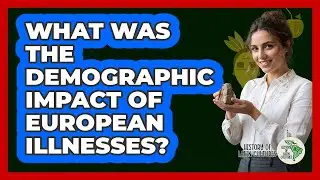 What Was The Demographic Impact Of European Illnesses? - History Of Latin Cultures