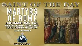 ✨ 31st December &ndash; Saint of the Day: Martyrs of Rome ✨🙏 Faithful  courageous witnesses of Christ ✝️🕊️