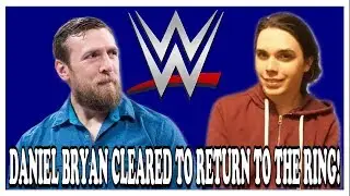 BREAKING: DANIEL BRYAN MEDICALLY CLEARED BY WWE!