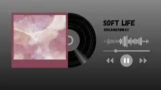 SOFT LIFE -  DREAMER BWAY