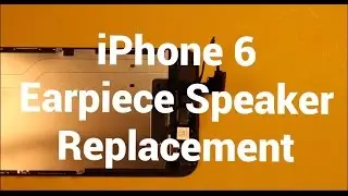 iPhone 6 Earpiece Speaker Replacement How To Change