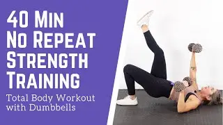 No Repeat 40 Min Full Body Strength Training Workout with Dumbbells