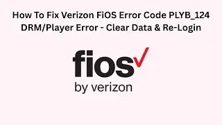 How To Fix Verizon FiOS Error Code PLYB_124 DRM/Player Error - Clear Data & Re-Login