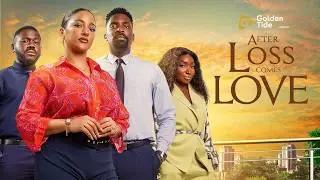 AFTER LOSS COMES LOVE | ESO DIKE | SOPHIE ALAKIJA | DEYEMI OKANLAWON | OMOWUNMI DADA