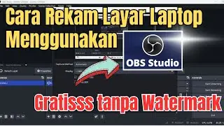 Cara Merekam Layar Laptop Menggunakan OBS Studio | Gratis Tanpa Watermark