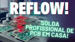 FA&Ccedil;A Solda INDUSTRIAL de PCB em CASA - Esta&ccedil;&atilde;o de Reflow caseira