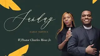 Sunday Early Service w/ Pastor Charles Meux Jr.