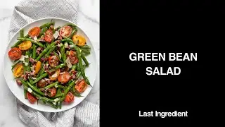 Green Bean Salad with Tomatoes and Olives - Last Ingredient