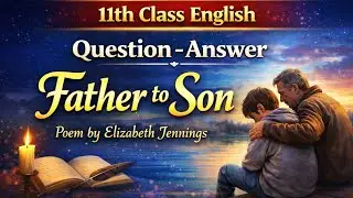 'Father To Son' Question -Answer / 11th Class English/Poem-5 /Explained in Hindi by Sushil Mam.