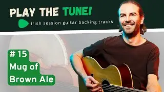 PLAY THE TUNE! # 15 The Mug of Brown Ale | irish session guitar backing tracks
