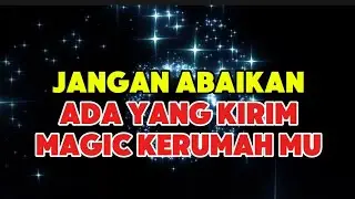 Jangan Abaikan Ada Yang Kirim Magic Kerumah Mu