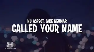Nu Aspect & Jake Neumar - Called Your Name (Lyrics)