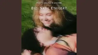 Bizi Nasil Etkiler? - Phiec, CATO1948, acekunda