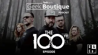 Episode 100 - The 100th Episode - a Geek Boutique podcast