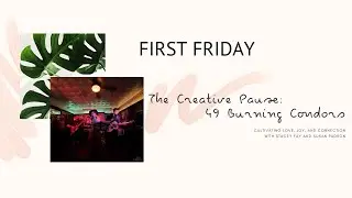 49 Burning Condors: First Friday on The Creative Pause