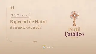 Perfil Católico - Especial de Natal (A essência do perdão)