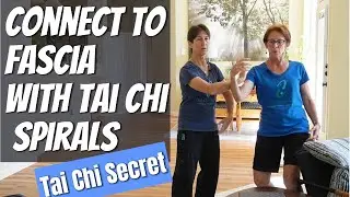 Tai Chi Secrets: How to Connect to Fascia Through Tai Chi Spirals