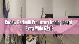 Review Bartnelli Pro Luxury Ironing Board - Extra Wide 62x19&rdquo; Steam Iron Rest, Adjustable Height, T-