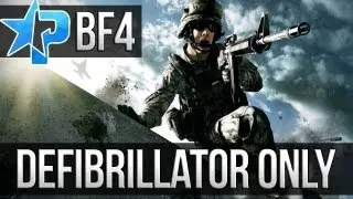 BATTLEFIELD 4 DEFIBRILLATOR ONLY! (BF4 Defib Kill Gameplay)