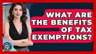 What Are the Benefits of Tax Exemptions? | Property Taxes Uncovered News