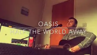 Oasis - Half The World Away - Acoustic Cover