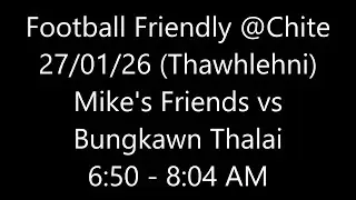 Football Friendly - Mike's Friends vs Bungkawn Thalai (27/01/2026, Tuesday) @Chite Field