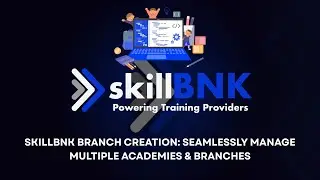 skillBNK Branch Creation: Seamlessly Manage Multiple Academies & Branches