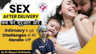 When to Start Sex After Delivery - When to start and how to handle challenges related to intimacy