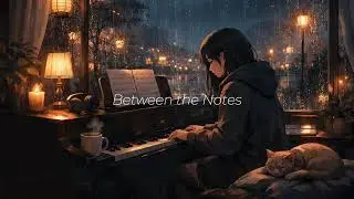 Between The Notes. [ Lofi Rain Piano Relaxing ]