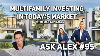 Multifamily Investing in Today's Market I Ask Alex Series 95