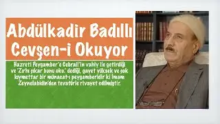 Abd&uuml;lkadir Badıllı Cevşen i Kebir Okuyor