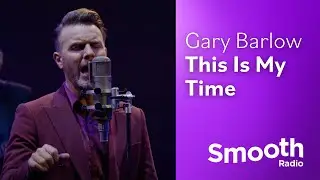 Gary Barlow - This Is My Time | Smooth Sessions | Smooth Radio