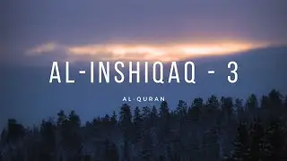 Surah 084 - Al-Inshiqaq (The Splitting Asunder) , Part - 3