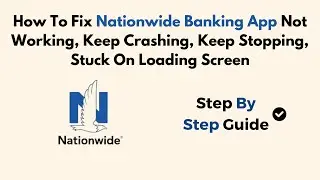 How To Fix Nationwide Banking App Not Working, Keep Crashing, Keep Stopping, Stuck On Loading Screen