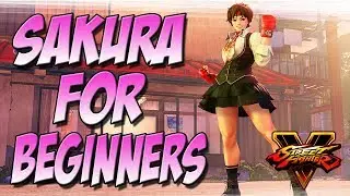 SFV: Sakura Tutorial - Sakura For Beginners
