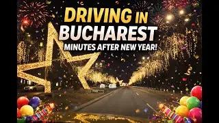 No Snow, No Traffic, No Alcohol, Just Driving in Bucharest, Minutes After the New Year! 🇷🇴