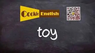 Toy   Pronunciation, Paraphrase, Listen & Practice