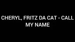 Cheryl, Fritz da Cat - Call my Name - teaser