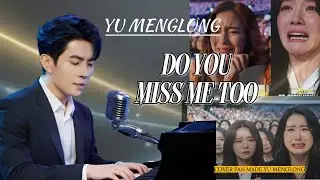 Do You Miss Me Too - Yu Menglong Cover Fan Made, Touching And Heartbreaking Music Video