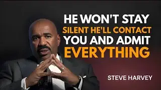 He Won&rsquo;t Stay Silent &mdash; He&rsquo;ll Contact You and Admit Everything | Steve Harvey Relationship Advice