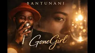 Bantunani - Gone Girl (the shadow of love) | Official Soul & Nu-Jazz Groove