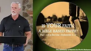 IS YOUR FAITH A BIBLE BASED FAITH     PART 1 OF A SERIES     HEBREWS 4;12