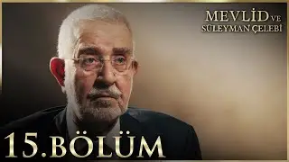 Mevlid ve S&uuml;leyman &Ccedil;elebi Belgeseli 15. B&ouml;l&uuml;m