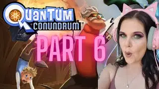 Quantum Conundrum | Part 6