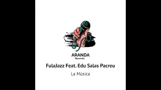 FulaJazz feat. Edu Salas Pacreu - La M&uacute;sica (Original Mix)