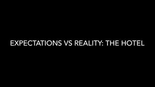 Expectation vs Reality: The Hotel